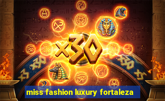 miss fashion luxury fortaleza